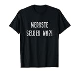 Merkste Selber Wa?! - Berliner Dialekt mit Humor T-Shirt