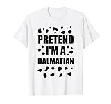 Pretend I'm A Dalmatiner Kostüm Halloween DIY Kostüm Geschenke T-Shirt