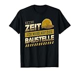 Keine Zeit... Muss auf die Baustelle - Baumeister Hausbau T-Shirt