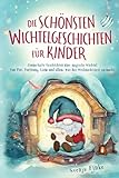 Die schönsten Wichtelgeschichten für Kinder: Zauberhafte Geschichten über magische Wichtel –...