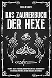Das Zauberbuch der Hexe: Das alte Wicca-Handbuch: Zaubersprüche, Rituale, Beschwörungen und...